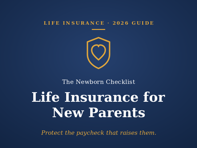 Life insurance for new parents: a newborn checklist guide for 2026