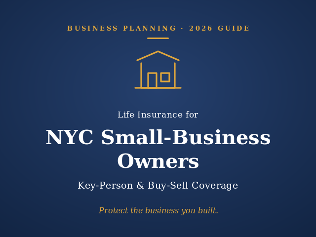 Life insurance for small business owners in NYC: key-person and buy-sell coverage guide for 2026