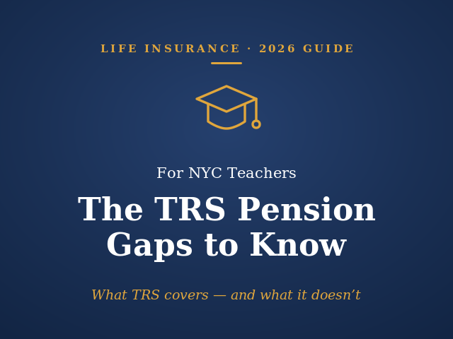 Life insurance for NYC teachers: the TRS pension gaps to know in 2026