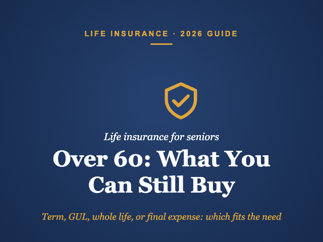 Life insurance for seniors over 60: term, GUL, whole life and final expense options compared